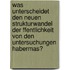 Was Unterscheidet Den Neuen Strukturwandel Der Ffentlichkeit Von Den Untersuchungen Habermas?