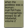 When The Goddess Was A Woman: Mah?Bh?Rata Ethnographies - Essays By Alf Hiltebeitel, Volume 2 by Collected Courses of the Xiamen Academy