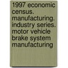 1997 Economic Census. Manufacturing. Industry Series. Motor Vehicle Brake System Manufacturing door United States Bureau of the Census