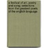 A Festival Of Art, Poetry And Song; Selections From The Greatest Poets Of The English Language