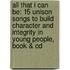 All That I Can Be: 15 Unison Songs To Build Character And Integrity In Young People, Book & Cd