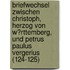 Briefwechsel Zwischen Christoph, Herzog Von W?Rttemberg, Und Petrus Paulus Vergerius (124-125)