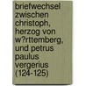 Briefwechsel Zwischen Christoph, Herzog Von W?Rttemberg, Und Petrus Paulus Vergerius (124-125) by Pietro Paolo Vergerio