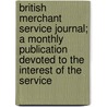 British Merchant Service Journal; A Monthly Publication Devoted To The Interest Of The Service door Committee