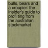 Bulls, Bears And A Croupier: The Insider's Guide To Profi Ting From The Australian Stockmarket by Matthew Kidman