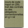 Cours De Code Napol On (29); Trait Des Contrats Ou Des Obligations Conventionnelles En G N Ral door Charles Demolombe