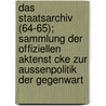 Das Staatsarchiv (64-65); Sammlung Der Offiziellen Aktenst Cke Zur Aussenpolitik Der Gegenwart door Institut Fur Auswartige Politik