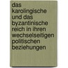 Das karolingische und das byzantinische Reich in ihren wechselseitigen politischen Beziehungen by Otto Harnack