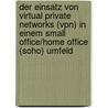 Der Einsatz Von Virtual Private Networks (Vpn) In Einem Small Office/Home Office (Soho) Umfeld door Reiner Krause