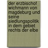Der Erzbischof Wichmann Von Magdeburg Und Seine Siedlungspolitik In Dem Gebiet Rechts Der Elbe by Ulrike Wanderer