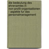 Die Bedeutung Des Ehrenamtes In Non-Profit-Organisationen - Aspekte Fur Das Personalmanagement door Daniel Elste