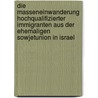 Die Masseneinwanderung Hochqualifizierter Immigranten Aus Der Ehemaligen Sowjetunion In Israel by Juliane Behm