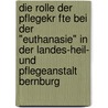 Die Rolle Der Pflegekr Fte Bei Der "Euthanasie" In Der Landes-Heil- Und Pflegeanstalt Bernburg door Ren Winkler