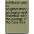Edinburgh And Its Neighbourhood, Geological And Historical. With, The Geology Of The Bass Rock