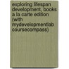Exploring Lifespan Development, Books A La Carte Edition (With Mydevelopmentlab Coursecompass) by Laura E. Berk