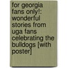 For Georgia Fans Only!: Wonderful Stories From Uga Fans Celebrating The Bulldogs [With Poster] door Peter Mokhiber
