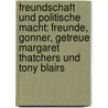 Freundschaft Und Politische Macht: Freunde, Gonner, Getreue Margaret Thatchers Und Tony Blairs door Judith Gurr