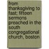 From Thanksgiving To Fast; Fifteen Sermons Preached In The South Congregational Church, Boston