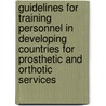 Guidelines For Training Personnel In Developing Countries For Prosthetic And Orthotic Services by World Health Organisation