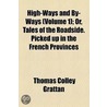 High-Ways And By-Ways (Volume 1); Or, Tales Of The Roadside. Picked Up In The French Provinces door Thomas Colley Grattan