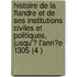 Histoire De La Flandre Et De Ses Institutions Civiles Et Politiques, Jusqu'? L'Ann?E 1305 (4 )