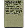 Horvath Und Der Mythos Don Juan. Untersucht An Dem Theaterstuck "Don Juan Kommt Aus Dem Krieg" door Maik Lehmkul