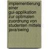 Implementierung Einer Gui-Applikation Zur Optimalen Zuordnung Von Studenten Mittels Java/Swing door Markus Moser