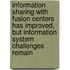 Information Sharing With Fusion Centers Has Improved, But Information System Challenges Remain