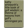 Kathy Whitworth's Little Book Of Golf Wisdom: A Lifetime Of Lessons From Golf's Winningest Pro door Kathy Whitworth