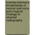 Koehler/Zimmer's Borderlands Of Normal And Early Pathological Findings In Skeletal Radiography
