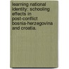 Learning National Identity: Schooling Effects In Post-Conflict Bosnia-Herzegovina And Croatia. door Naomi Levy