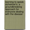 Learning To Speak Alzheimer's: A Groundbreaking Approach For Everyone Dealing With The Disease by Joanne Koenig Coste