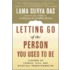 Letting Go Of The Person You Used To Be: Lessons On Change, Loss, And Spiritual Transformation
