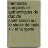 Memoires Complets Et Authentiques Du Duc De Saint-simon Sur Le Siecle De Louis Xiv Et La Rgene by Louis Rouvroy De Saint-Simon