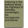 Motoring In The Balkans Along The Highways Of Dalmatia, Montenegro, The Herzegovina And Bosnia door Frances Kinsley Hutchinson