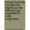 Moyen Facile De Concilier Les Esprits Sur Les Difficult S Qui Regardent La Bulle Unigenitus... door Aubert Rolland