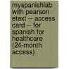 Myspanishlab With Pearson Etext -- Access Card -- For Spanish For Healthcare (24-Month Access) by Patricia Rush