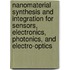 Nanomaterial Synthesis And Integration For Sensors, Electronics, Photonics, And Electro-Optics