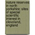 Nature Reserves In North Yorkshire: Sites Of Special Scientific Interest In Cleveland, England