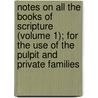 Notes On All The Books Of Scripture (Volume 1); For The Use Of The Pulpit And Private Families by Joseph Priestley