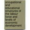 Occupational And Educational Structures Of The Labour Force And Levels Of Economic Development door Organization For Economic Cooperation And Development Oecd