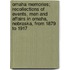 Omaha Memories; Recollections Of Events, Men And Affairs In Omaha, Nebraska, From 1879 To 1917