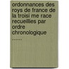 Ordonnances Des Roys De France De La Troisi Me Race Recueillies Par Ordre Chronologique ...... door Eus Be Lauri Re
