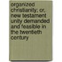Organized Christianity; Or, New Testament Unity Demanded And Feasible In The Twentieth Century
