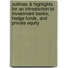 Outlines & Highlights For An Introduction To Investment Banks, Hedge Funds, And Private Equity by Cram101 Textbook Reviews