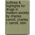Outlines & Highlights For Drugs In Modern Society By Charles Carroll, Charles R. Carroll, Isbn