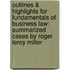 Outlines & Highlights For Fundamentals Of Business Law: Summarized Cases By Roger Leroy Miller