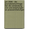 Pm 2006 - Die Journalistenumfrage Ber Die Verwendung Von Und Erwartungen An Pressemitteilungen door Christian Menkhoff