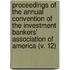 Proceedings Of The Annual Convention Of The Investment Bankers' Association Of America (V. 12)