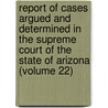 Report Of Cases Argued And Determined In The Supreme Court Of The State Of Arizona (Volume 22) door Arizona Supreme Court